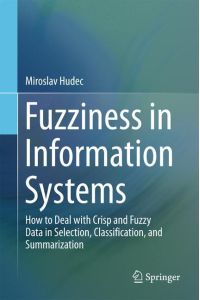 Fuzziness in Information Systems  - How to Deal with Crisp and Fuzzy Data in Selection, Classification, and Summarization