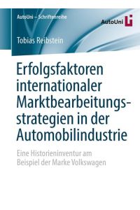 Erfolgsfaktoren internationaler Marktbearbeitungsstrategien in der Automobilindustrie  - Eine Historieninventur am Beispiel der Marke Volkswagen