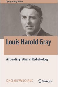 Louis Harold Gray  - A Founding Father of Radiobiology