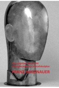 Franz Hagenauer  - Die singuläre Kunst der handgetriebenen Metallskulptur