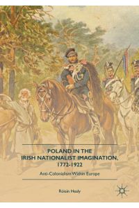 Poland in the Irish Nationalist Imagination, 1772¿1922  - Anti-Colonialism within Europe