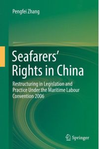 Seafarers¿ Rights in China  - Restructuring in Legislation and Practice Under the Maritime Labour Convention 2006