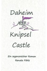 Daheim auf Knipsel Castle  - Ein segensreicher Roman