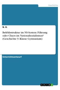 Befehlsstruktur im NS-System: Führung oder Chaos im Nationalsozialismus? (Geschichte 9. Klasse Gymnasium)