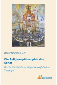 Die Religionsphilosophie des Sohar  - Und ihr Verhältnis zur allgemeinen jüdischen Theologie