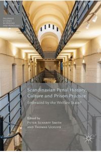 Scandinavian Penal History, Culture and Prison Practice  - Embraced By the Welfare State?