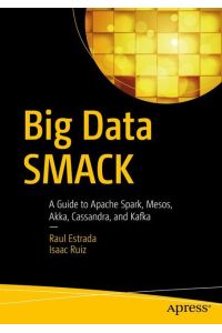 Big Data SMACK  - A Guide to Apache Spark, Mesos, Akka, Cassandra, and Kafka