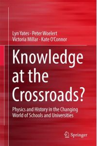 Knowledge at the Crossroads?  - Physics and History in the Changing World of Schools and Universities
