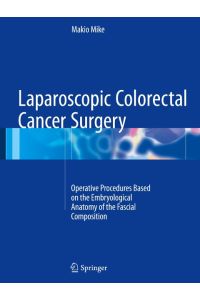 Laparoscopic Colorectal Cancer Surgery  - Operative Procedures Based on the Embryological Anatomy of the Fascial Composition