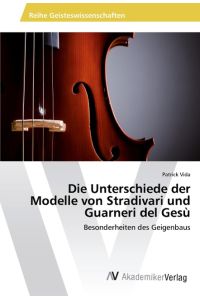 Die Unterschiede der Modelle von Stradivari und Guarneri del Gesù  - Besonderheiten des Geigenbaus
