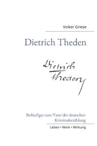 Dietrich Theden  - Beiläufiges zum Vater der deutschen Kriminalerzählung
