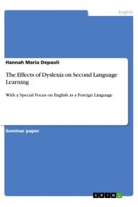 The Effects of Dyslexia on Second Language Learning  - With a Special Focus on English as a Foreign Language