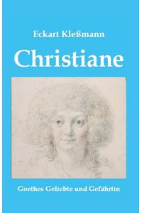 Christiane  - Goethes Geliebte und Gefährtin