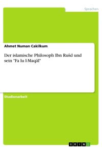 Der islamische Philosoph Ibn Ru¿d und sein Fa¿lu l-Maq¿l
