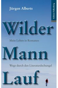 Wilder Mann Lauf  - Mein Leben in Romanen. Wege durch den Literaturdschungel