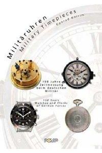 Militäruhren  - Military Timepieces. 150 Jahre Zeitmessung beim deutschen Militär