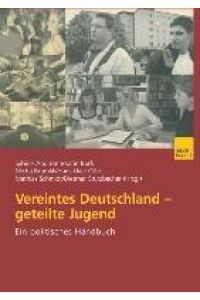 Vereintes Deutschland ¿ geteilte Jugend  - Ein politisches Handbuch