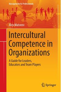 Intercultural Competence in Organizations  - A Guide for Leaders, Educators and Team Players