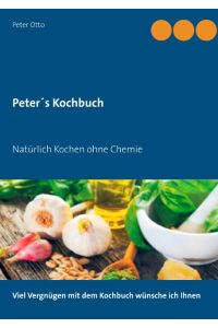 Peter's Kochbuch  - Natürlich Kochen