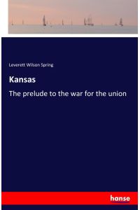 Kansas  - The prelude to the war for the union