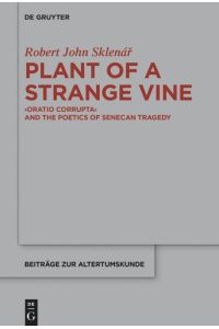 Plant of a Strange Vine  - >Oratio Corrupta< and the Poetics of Senecan Tragedy