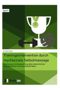Trainingsintervention durch myofasziale Selbstmassage. Erfassung und Auswertung des sensorischen und affektiven Schmerzempfindens