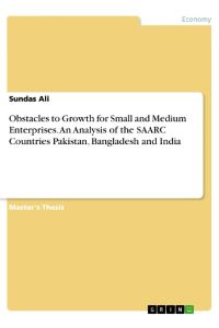 Obstacles to Growth for Small and Medium Enterprises. An Analysis of the SAARC Countries Pakistan, Bangladesh and India