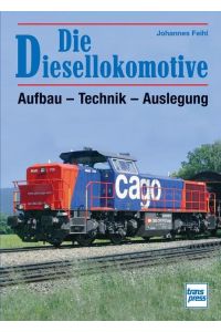 Die Diesellokomotive  - Aufbau - Technik - Auslegung // Reprint der 2. Auflage 2009
