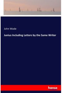 Junius Including Letters by the Same Writer