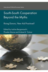 South-South Cooperation Beyond the Myths  - Rising Donors, New Aid Practices?