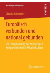 Europäisch verbunden und national gebunden  - Die Europäisierung der Auswärtigen Kulturpolitik der EU-Mitgliedstaaten