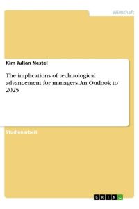 The implications of technological advancement for managers. An Outlook to 2025