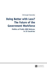 Doing Better with Less? The Future of the Government Workforce  - Politics of Public HRM Reforms in 32 Countries