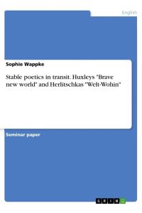 Stable poetics in transit. Huxleys Brave new world and Herlitschkas Welt-Wohin