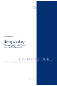 Playing Simplicity  - Polemical Stupidity in the Writing of the French Enlightenment