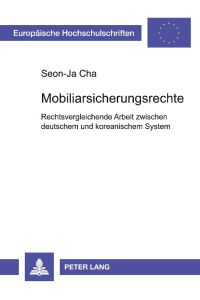 Mobiliarsicherungsrechte  - Rechtsvergleichende Arbeit zwischen deutschem und koreanischem System