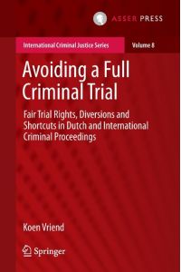 Avoiding a Full Criminal Trial  - Fair Trial Rights, Diversions and Shortcuts in Dutch and International Criminal Proceedings