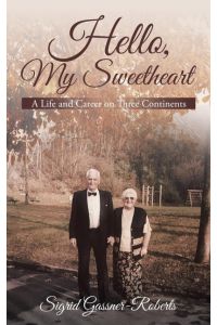 Hello, My Sweetheart  - A Life and Career on Three Continents