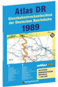 ATLAS DR 1989 - Eisenbahnstreckenlexikon der Deutschen Reichsbahn  - EISENBAHN-VERKEHRSKARTE - Gesamtes Eisenbahnnetz der Deutschen Demokratischen Republik [DDR]