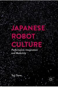 Japanese Robot Culture  - Performance, Imagination, and Modernity