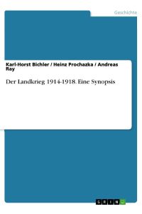 Der Landkrieg 1914-1918. Eine Synopsis