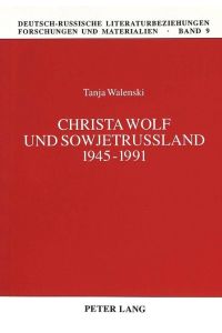 Christa Wolf und Sowjetrußland 1945-1991