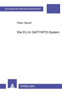 Die EU im GATT/WTO-System  - Aspekte einer Beziehung «sui generis»