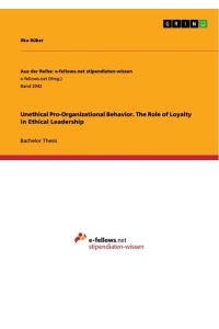 Unethical Pro-Organizational Behavior. The Role of Loyalty in Ethical Leadership