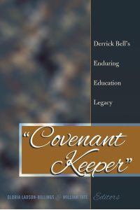 «Covenant Keeper»  - Derrick Bell¿s Enduring Education Legacy