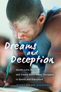 Dreams and Deception  - Sports Lure, Racism, and Young Black Males' Struggles in Sports and Education