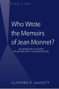 Who Wrote the Memoirs of Jean Monnet?  - An Intimate Account of an Historic Collaboration