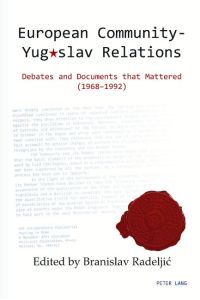 European Community ¿ Yugoslav Relations  - Debates and Documents that Mattered (1968¿1992)