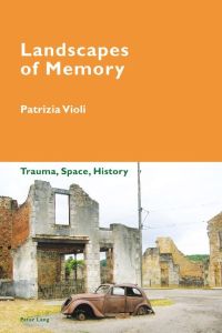 Landscapes of Memory  - Trauma, Space, History
