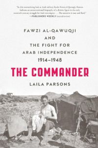 The Commander  - Fawzi al-Qawuqji and the Fight for Arab Independence 1914-1948